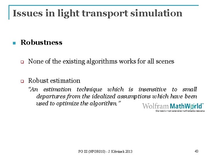 Issues in light transport simulation n Robustness q None of the existing algorithms works