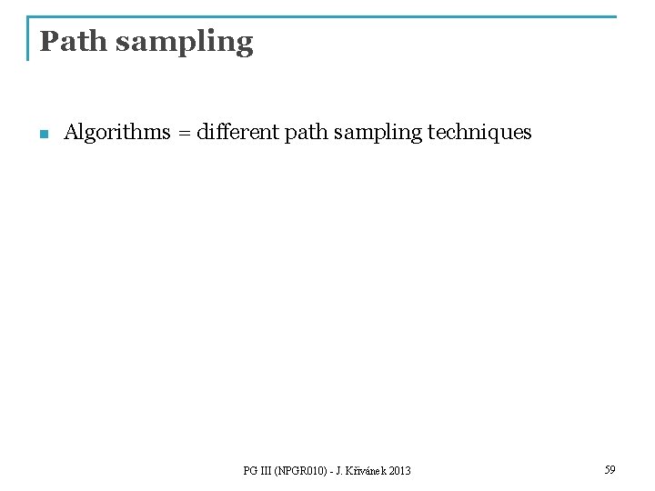 Path sampling n Algorithms = different path sampling techniques PG III (NPGR 010) -