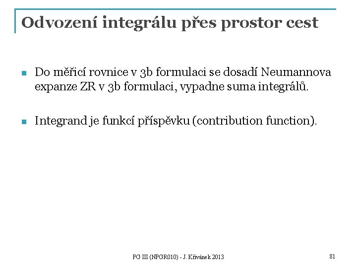 Odvození integrálu přes prostor cest n Do měřicí rovnice v 3 b formulaci se