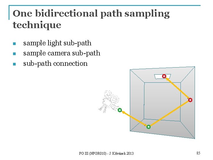 One bidirectional path sampling technique n n n sample light sub-path sample camera sub-path