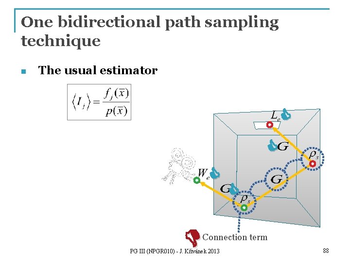 One bidirectional path sampling technique n The usual estimator Connection term PG III (NPGR