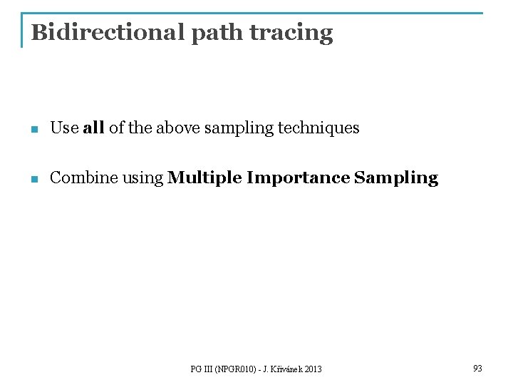Bidirectional path tracing n Use all of the above sampling techniques n Combine using