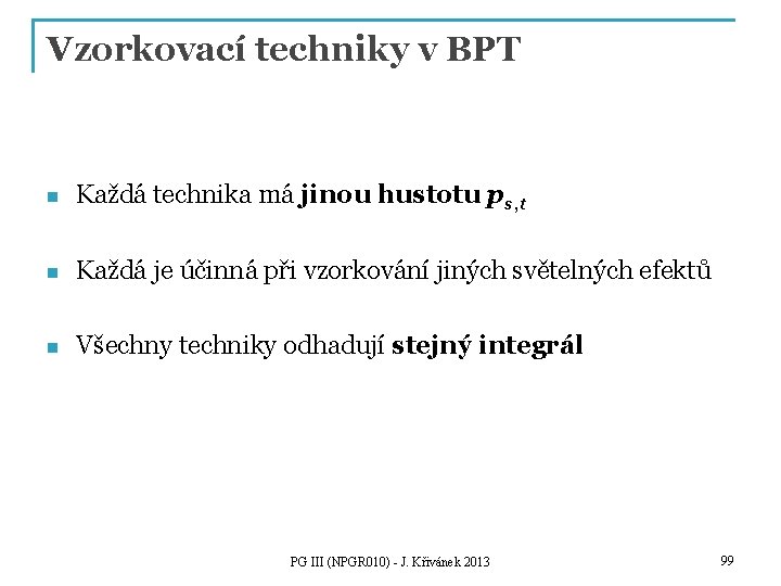 Vzorkovací techniky v BPT n Každá technika má jinou hustotu ps, t n Každá