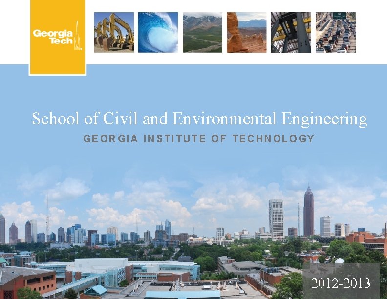 School of Civil and Environmental Engineering GEORGIA INSTITUTE OF TECHNOLOGY 2012 -2013 