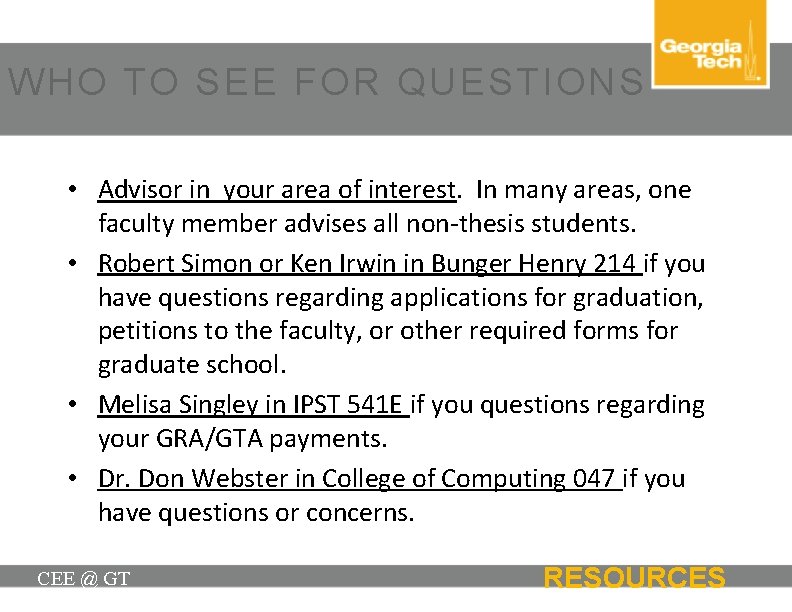 WHO TO SEE FOR QUESTIONS • Advisor in your area of interest. In many