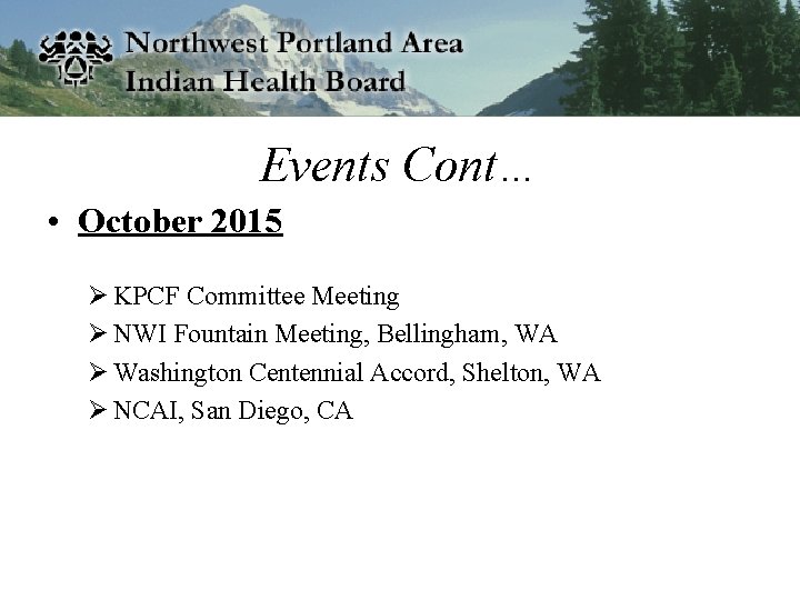 Events Cont… • October 2015 Ø KPCF Committee Meeting Ø NWI Fountain Meeting, Bellingham,