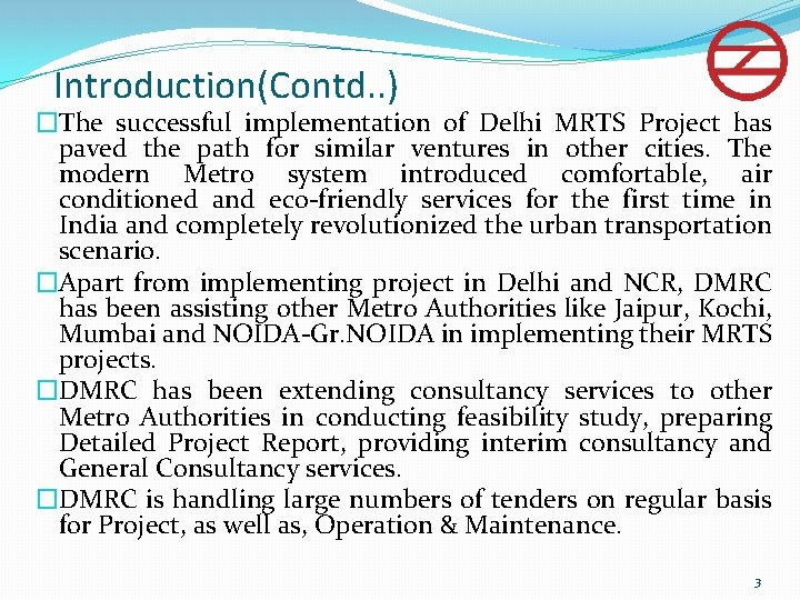 Introduction(Contd. . ) �The successful implementation of Delhi MRTS Project has paved the path