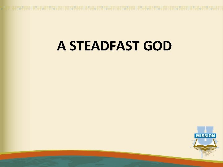 A STEADFAST GOD 