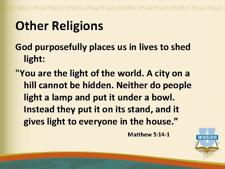 Other Religions God purposefully places us in lives to shed light: "You are the