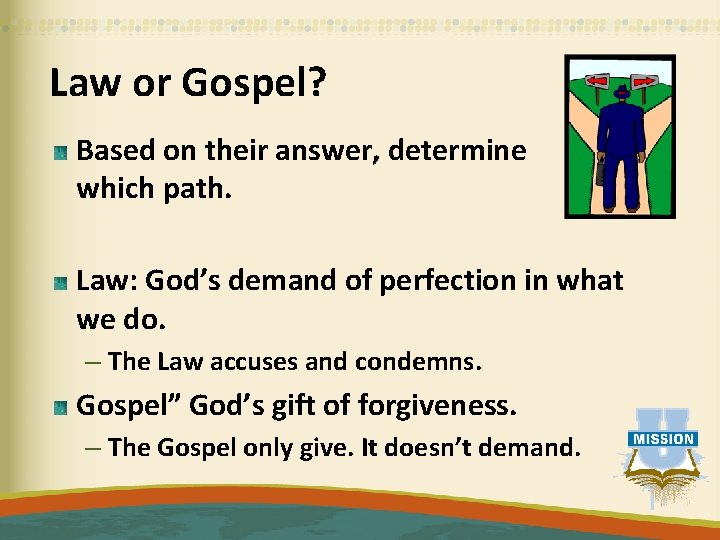 Law or Gospel? Based on their answer, determine which path. Law: God’s demand of
