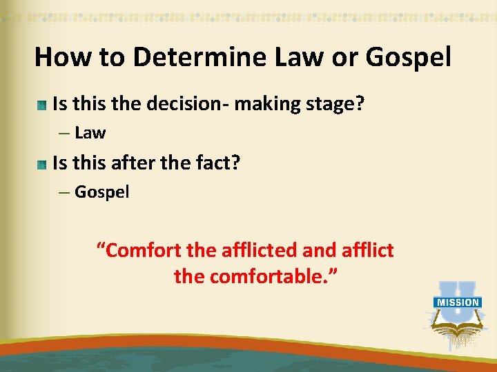 How to Determine Law or Gospel Is this the decision- making stage? – Law