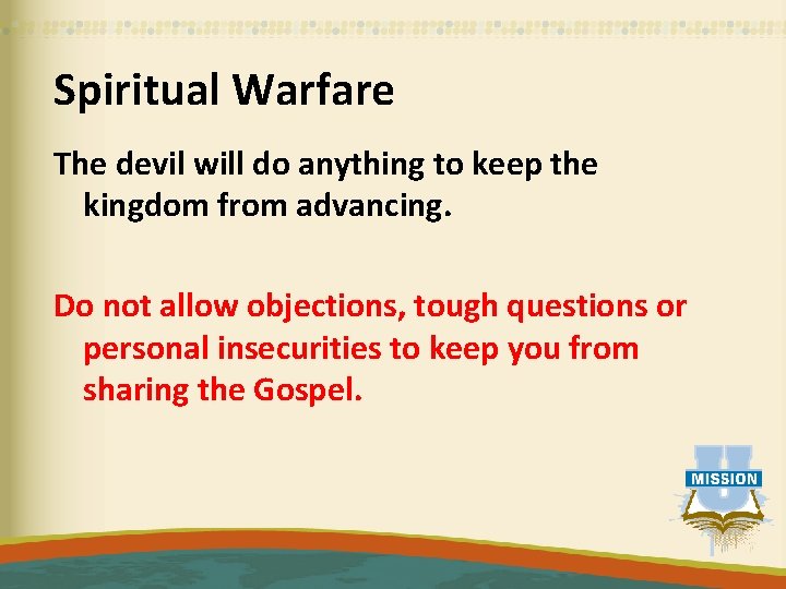 Spiritual Warfare The devil will do anything to keep the kingdom from advancing. Do