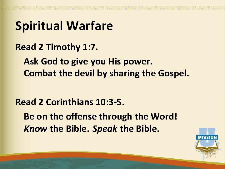 Spiritual Warfare Read 2 Timothy 1: 7. Ask God to give you His power.