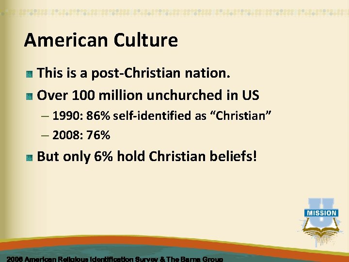 American Culture This is a post-Christian nation. Over 100 million unchurched in US –