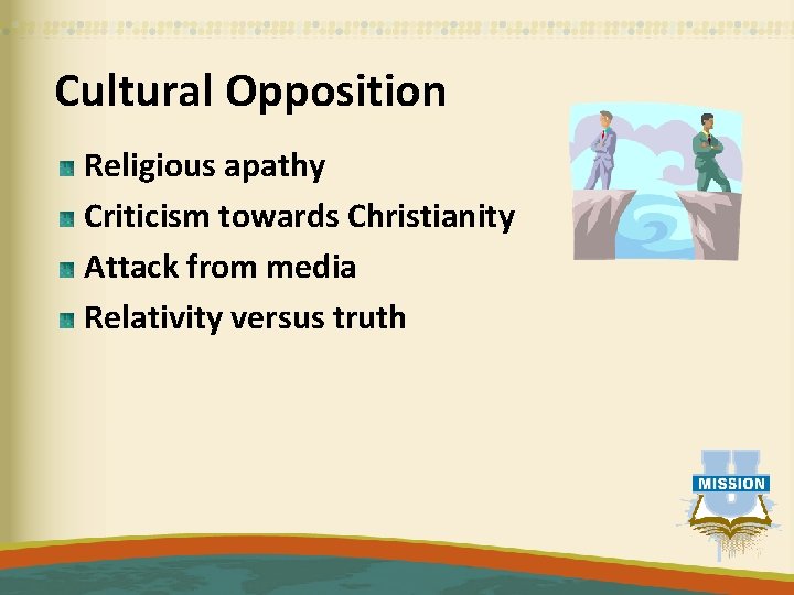 Cultural Opposition Religious apathy Criticism towards Christianity Attack from media Relativity versus truth 