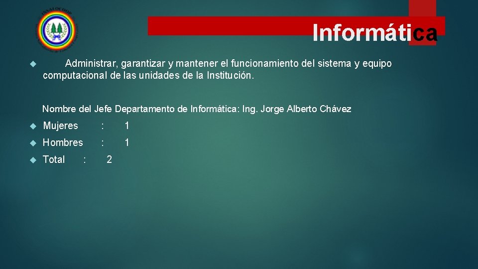 Informática Administrar, garantizar y mantener el funcionamiento del sistema y equipo computacional de las