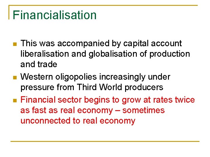 Financialisation n This was accompanied by capital account liberalisation and globalisation of production and