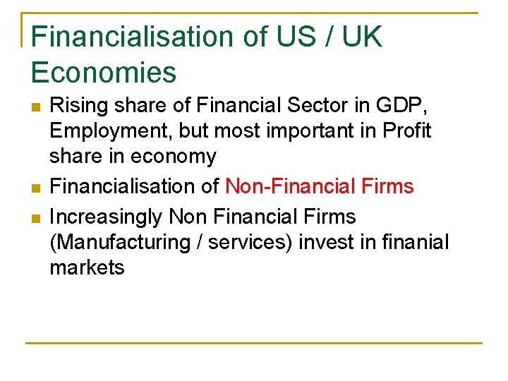 Financialisation of US / UK Economies n n n Rising share of Financial Sector