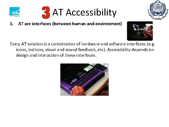 AT Accessibility 1. AT are interfaces (between human and environment) Every AT solution is