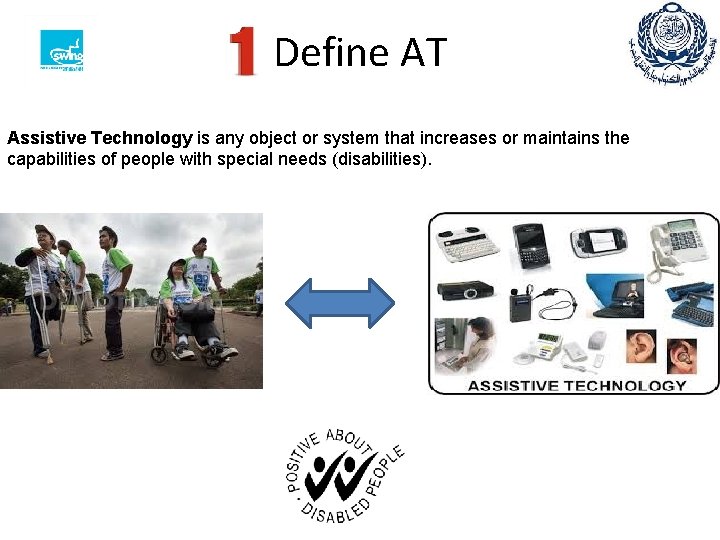 Define AT Assistive Technology is any object or system that increases or maintains the