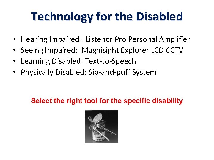 Technology for the Disabled • • Hearing Impaired: Listenor Pro Personal Amplifier Seeing Impaired: