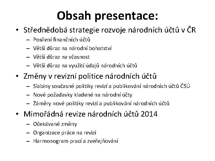 Obsah presentace: • Střednědobá strategie rozvoje národních účtů v ČR – – Posílení finančních