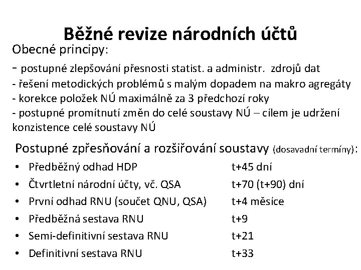 Běžné revize národních účtů Obecné principy: - postupné zlepšování přesnosti statist. a administr. zdrojů