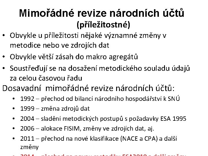 Mimořádné revize národních účtů (příležitostné) • Obvykle u příležitosti nějaké významné změny v metodice