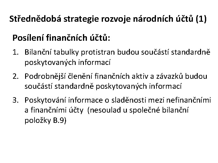 Střednědobá strategie rozvoje národních účtů (1) Posílení finančních účtů: 1. Bilanční tabulky protistran budou