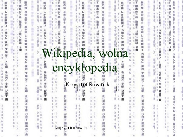 Wikipedia, wolna encyklopedia Krzysztof Rowiński Moje zainteresowania 
