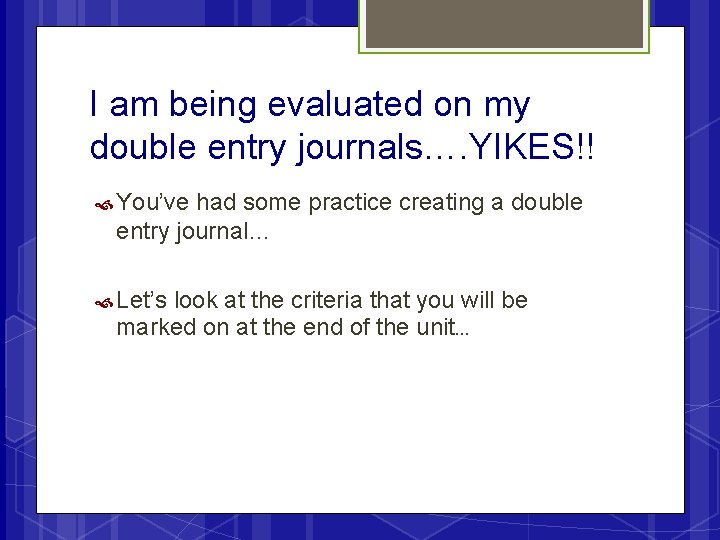 I am being evaluated on my double entry journals…. YIKES!! You’ve had some practice