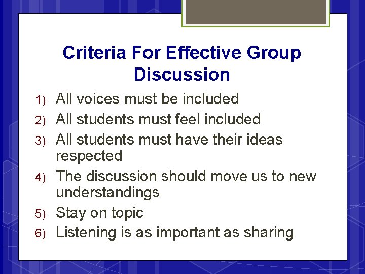 Criteria For Effective Group Discussion 1) 2) 3) 4) 5) 6) All voices must