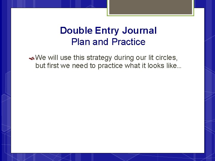 Double Entry Journal Plan and Practice We will use this strategy during our lit