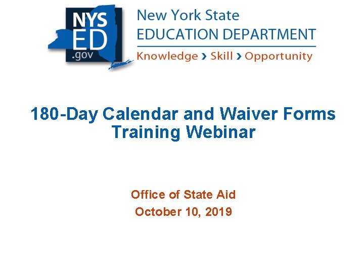 180 -Day Calendar and Waiver Forms Training Webinar Office of State Aid October 10,
