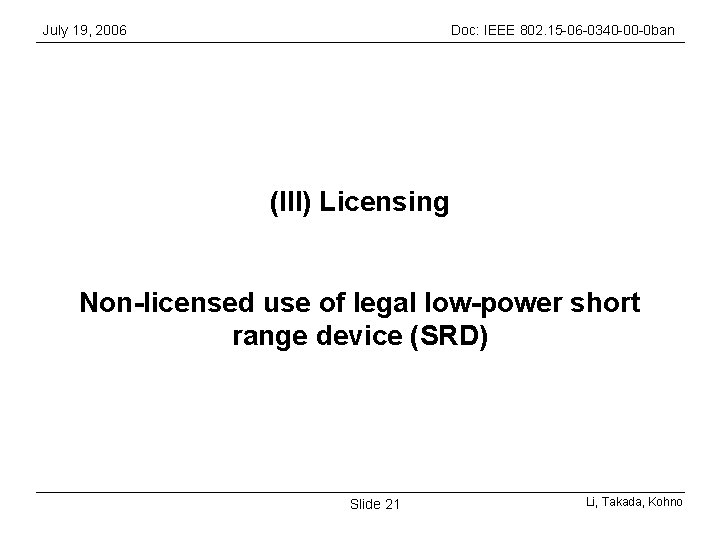 July 19, 2006 Doc: IEEE 802. 15 -06 -0340 -00 -0 ban (III) Licensing July 19, 2006 Doc: IEEE 802. 15 -06 -0340 -00 -0 ban (III) Licensing