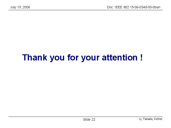 July 19, 2006 Doc: IEEE 802. 15 -06 -0340 -00 -0 ban Thank you