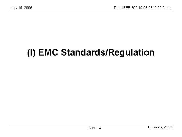 July 19, 2006 Doc: IEEE 802. 15 -06 -0340 -00 -0 ban (I) EMC July 19, 2006 Doc: IEEE 802. 15 -06 -0340 -00 -0 ban (I) EMC