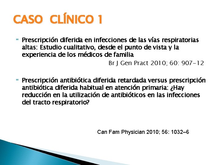 CASO CLÍNICO 1 Prescripción diferida en infecciones de las vías respiratorias altas: Estudio cualitativo,