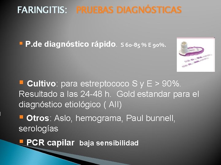 FARINGITIS: PRUEBAS DIAGNÓSTICAS § P. de diagnóstico rápido. S 60 -85 % E 90%.