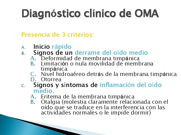 Diagnóstico clínico de OMA Presencia de 3 criterios: A. B. C. Inicio rápido Signos