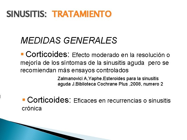 SINUSITIS: TRATAMIENTO MEDIDAS GENERALES § Corticoides: Efecto moderado en la resolución o mejoría de