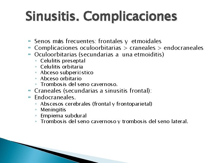 Sinusitis. Complicaciones Senos más frecuentes: frontales y etmoidales Complicaciones oculoorbitarias > craneales > endocraneales