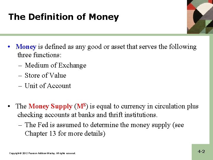 The Definition of Money • Money is defined as any good or asset that