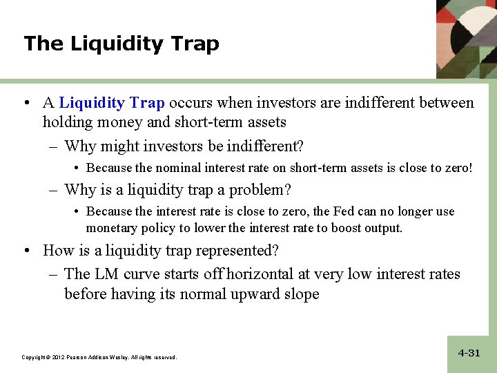 The Liquidity Trap • A Liquidity Trap occurs when investors are indifferent between holding