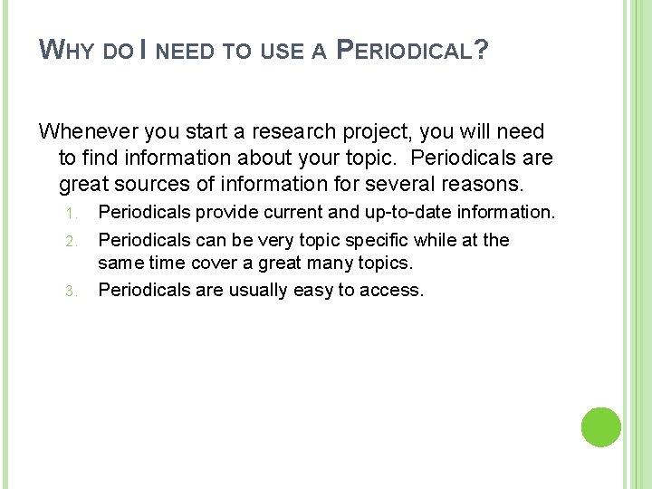 WHY DO I NEED TO USE A PERIODICAL? Whenever you start a research project,