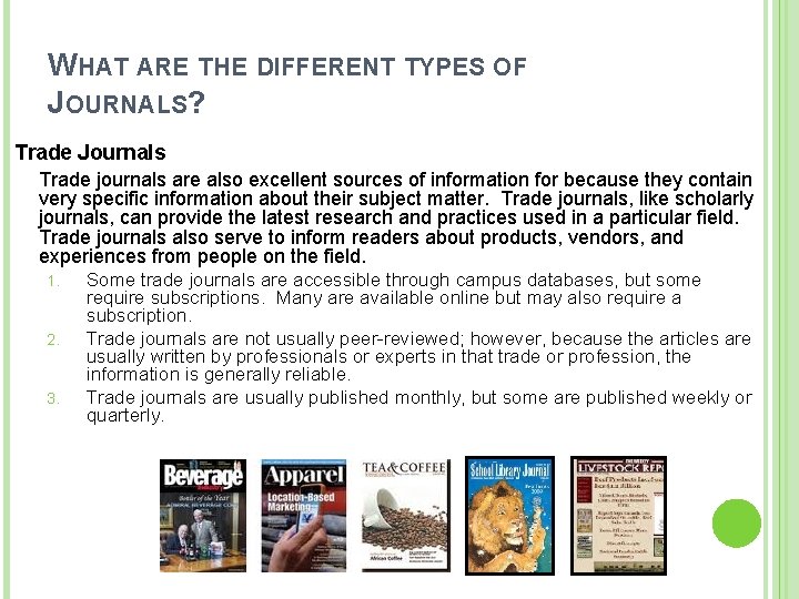 WHAT ARE THE DIFFERENT TYPES OF JOURNALS? Trade Journals Trade journals are also excellent