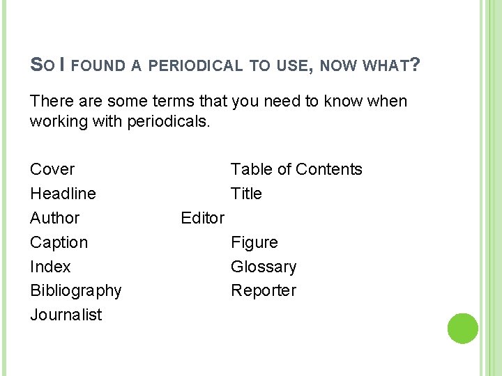 SO I FOUND A PERIODICAL TO USE, NOW WHAT? There are some terms that