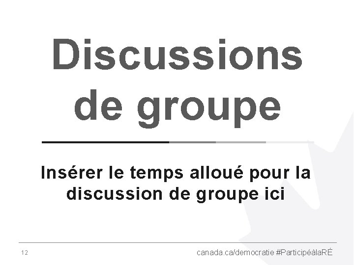 Discussions de groupe Insérer le temps alloué pour la discussion de groupe ici 12