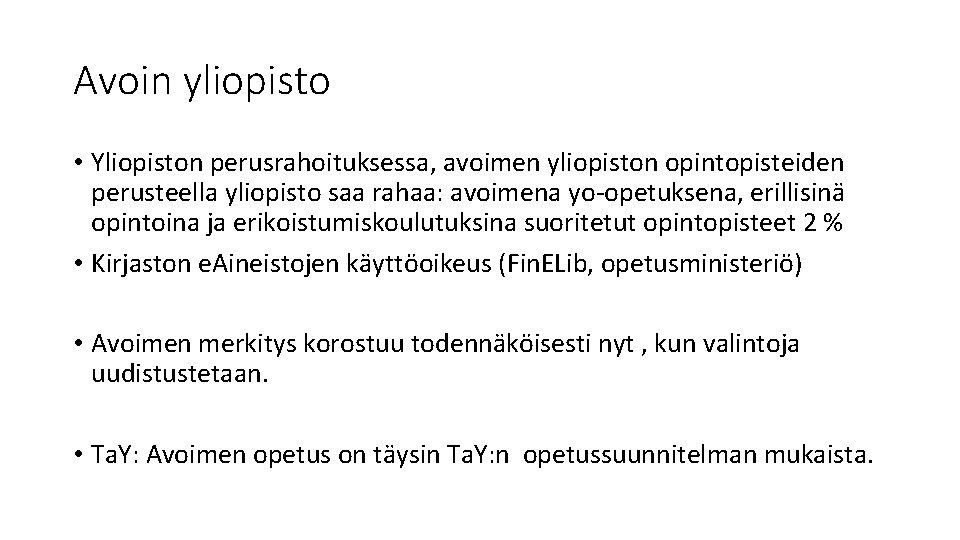 Avoin yliopisto • Yliopiston perusrahoituksessa, avoimen yliopiston opintopisteiden perusteella yliopisto saa rahaa: avoimena yo-opetuksena,