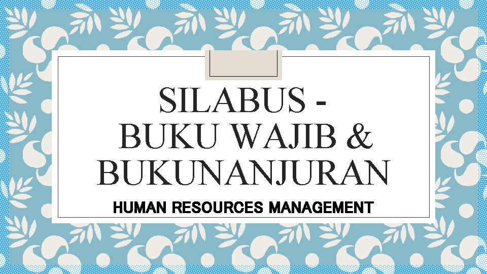 SILABUS BUKU WAJIB & BUKUNANJURAN HUMAN RESOURCES MANAGEMENT 